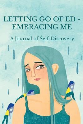Letting Go of ED - Embracing Me: A Journal of Self-Discovery - Maria Ganci,Lindsey Atkins - cover