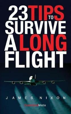 23 Tips To Survive A Long Flight - Nixon C James - cover