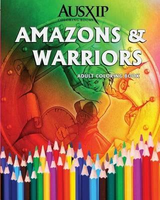 Amazons & Warriors: Adult Coloring Book - Ausxip Coloring - cover