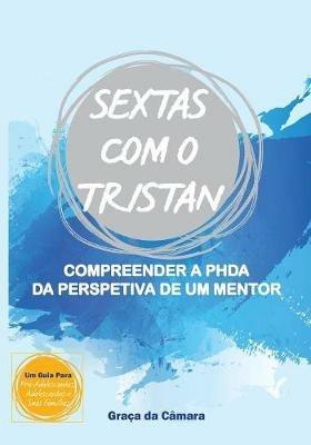 SEXTAS com o TRISTAN: Compreender a PHDA na perspetiva de um mentor - Graca Da Camara - cover