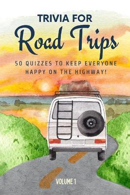 Trivia for Road Trips: 50 Quizzes to Keep Everyone Happy on the Highway: A perfect mix of classic trivia for couples, friends, and families on the go 750 quiz questions across pop culture, music, food, sport and more 6x9 inches, 67 pages - Golden Lab Printing - cover