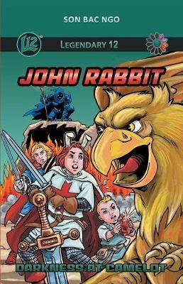 Legendary 12: John Rabbit (Vol. 4): Darkness at Camelot - Son Bac Ngo - cover