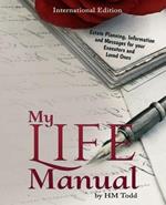 My Life Manual: Estate Planning, Information and Messages for your Executors and Loved Ones