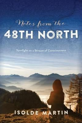 Notes from the 48th North: Spotlight on a Stream of Consciousness - Isolde Martin - cover