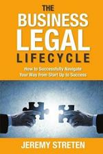 The Business Legal Lifecycle: How to Successfully Navigate Your Way from Start Up to Success