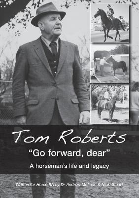 Tom Roberts "Go forward, dear": A horseman's life and legacy - Andrew McLean,Nicki Stuart - cover