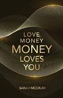 Love Money, Money Loves You: A Conversation With The Energy Of Money - Sarah McCrum - cover