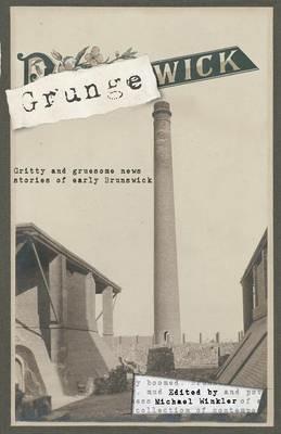 Grungewick: Gritty and gruesome news stories of early Brunswick - cover