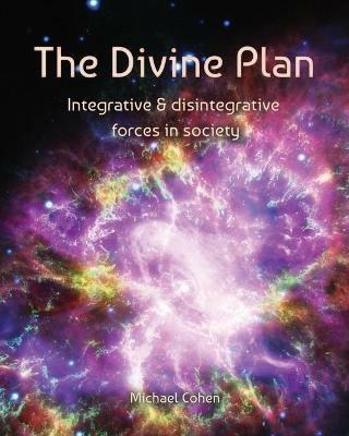 The Divine Plan: Integrative & disintegrative forces in society - Michael Cohen - cover