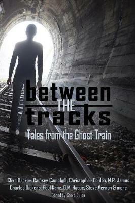 Between the Tracks: Tales from the Ghost Train - Clive Barker,Ramsey Campbell,M R James - cover