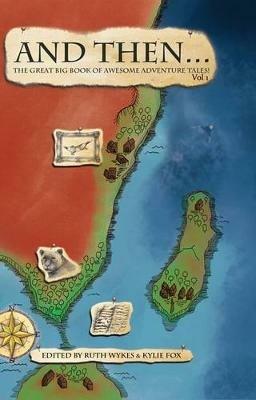 And Then... Vol 1: The Great Big Book of Awesome Adventure Tales! - cover