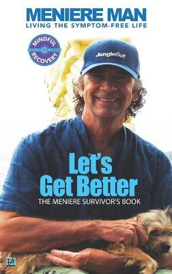 Meniere Man. Let's Get Better.: The Meniere Survivor's Book - Meniere Man - cover