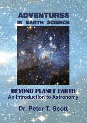 Adventures in Earth Science Beyond Planet Earth: An Introduction to Astronomy - Peter T Scott - cover