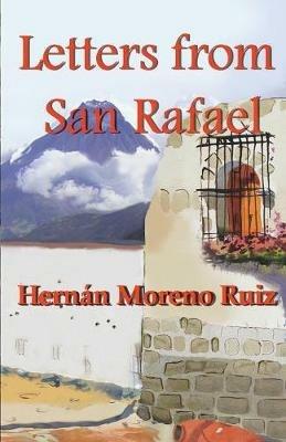 Letters from San Rafael - Colonel Hernan Eduardo Moreno Ruiz - cover