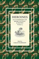Heroines: An anthology of short fiction and poetry. Volume 4