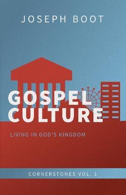 Gospel Culture: Living in God's Kingdom - Joseph Boot - cover