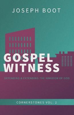 Gospel Witness: Defending & Extending the Kingdom of God - Joseph Boot - cover