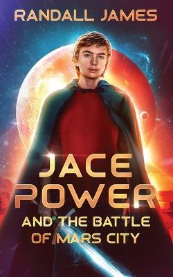 Jace Power and the Battle of Mars City - Randall James - cover