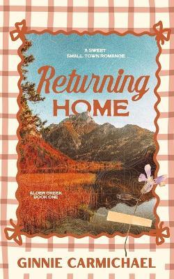Returning Home: A Sweet Small Town Best Friend's Brother Romance - Ginnie Carmichael - cover