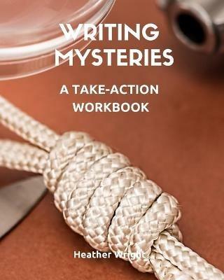Writing Mysteries: A Take-Action Workbook - Heather Wright - cover