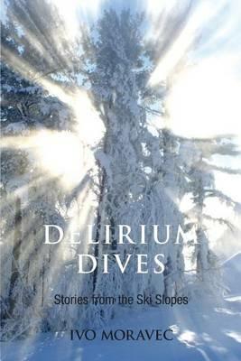 Delirium Dives: Stories from the Ski Slopes - Ivo Moravec - cover