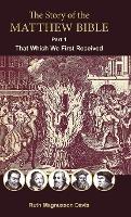 The Story of the Matthew Bible: Part 1, That Which We First Received - Ruth Magnusson Davis - cover