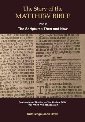 The Story of the Matthew Bible: Part 2, The Scriptures Then and Now - Ruth Magnusson Davis - cover
