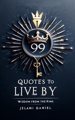99 Quotes to Live By: Wisdom from the King - Jelani Daniel - cover