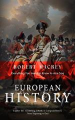 European History: Everything You Need to Know to Ace Saq (Explore the Astonishing Rebirth of European History From Beginning to End)