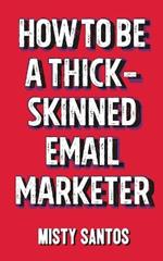 How To Be A Thick-Skinned Email Marketer