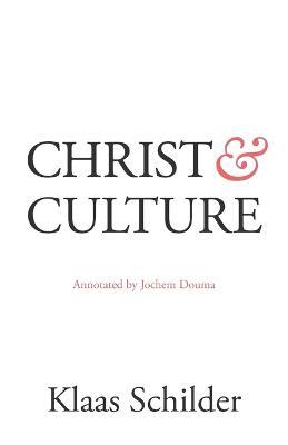 Christ and Culture: Annotated by Jochem Douma - Klaas Schilder - cover