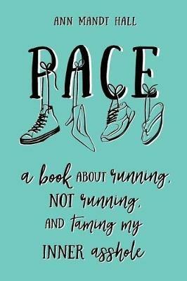 Pace: A Book About Running Not Running and Taming my Inner Asshole - Ann Mandt Hall - cover