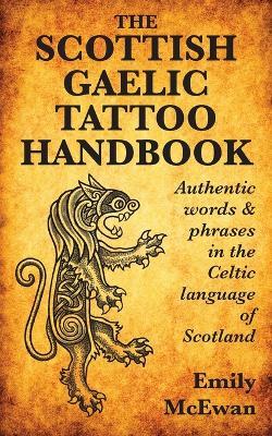 The Scottish Gaelic Tattoo Handbook: Authentic Words and Phrases in the Celtic Language of Scotland - Emily McEwan - cover