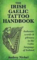 The Irish Gaelic Tattoo Handbook: Authentic Words and Phrases in the Celtic Language of Ireland