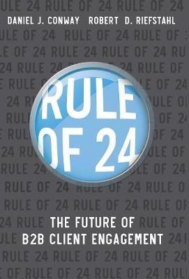 Rule of 24: The Future of B2B Client Engagement - Robert D Riefstahl,J Daniel Conway - cover