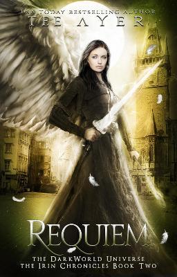 Requiem: The Irin Chronicles #2: A DarkWorld Series - T G Ayer - cover