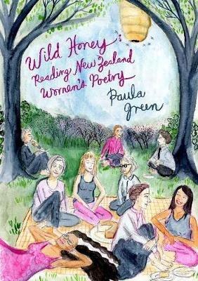 Wild Honey: Reading New Zealand women's poetry - Paula Green - cover