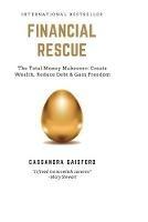 Financial Rescue: The Total Money Makeover: Create Wealth, Reduce Debt & Gain Freedom - Cassandra Gaisford - cover