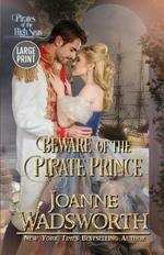 Beware of the Pirate Prince: Pirates of the High Seas (Large Print)