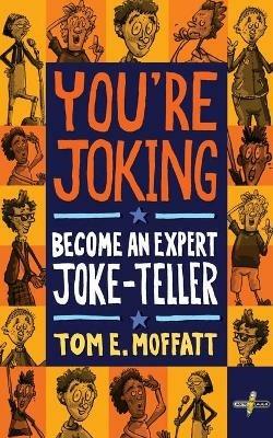 You're Joking: Become an Expert Joke-Teller - Tom E Moffatt - cover