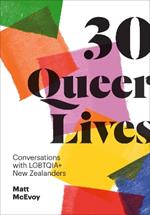 30 Queer Lives: Conversations with LGBTQIA+ New Zealanders