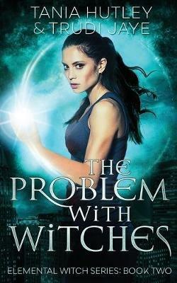 The Problem With Witches - Tania Hutley,Trudi Jaye - cover