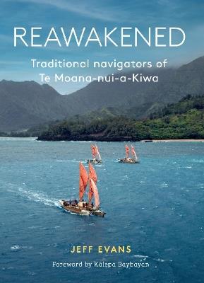 Reawakened: Traditional navigators of Te Moana-nui-a-Kiwa - Jeff Evans - cover