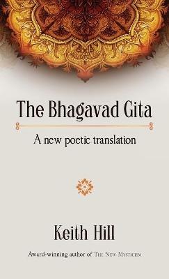 The Bhagavad Gita: A new poetic translation - Keith Hill - cover