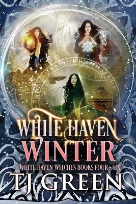 White Haven Winter: White Haven Witches Books 4 -6 - T J Green - cover