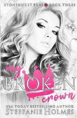 My Broken Crown: A dark gang romance - Steffanie Holmes - cover