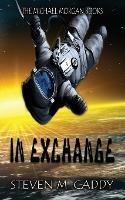 In Exchange: A Kids Sci-fi Adventure - Steven M Caddy - cover