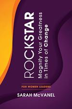 ROCKSTAR: Magnify Your Greatness in Times of Change for Women Leaders