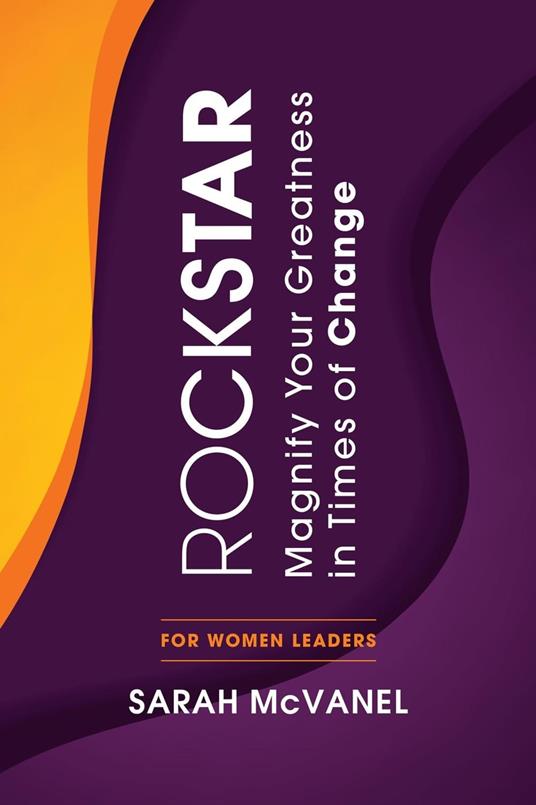 ROCKSTAR: Magnify Your Greatness in Times of Change for Women Leaders