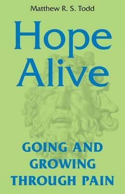 Hope Alive: Going and Growing through Pain - Matthew R S Todd - cover